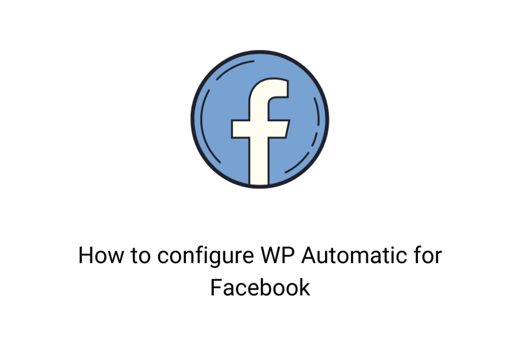 How to configure WP Automatic for FaceBook