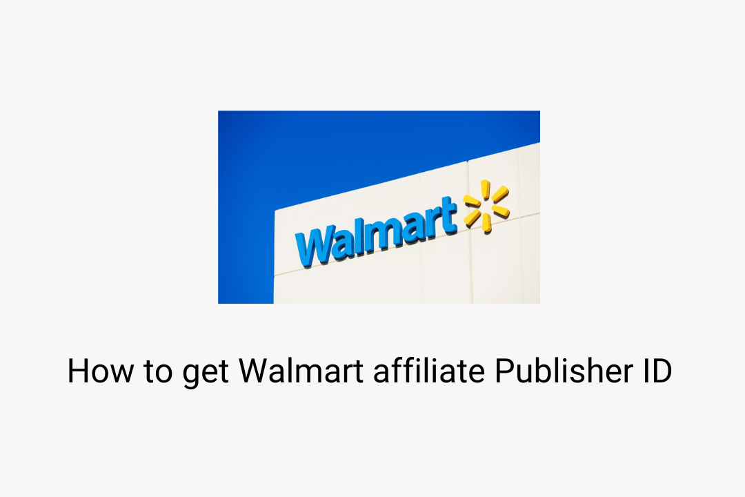 How to get Walmart affiliate Publisher ID