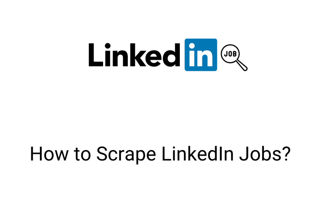 How to Scrape LinkedIn Jobs?