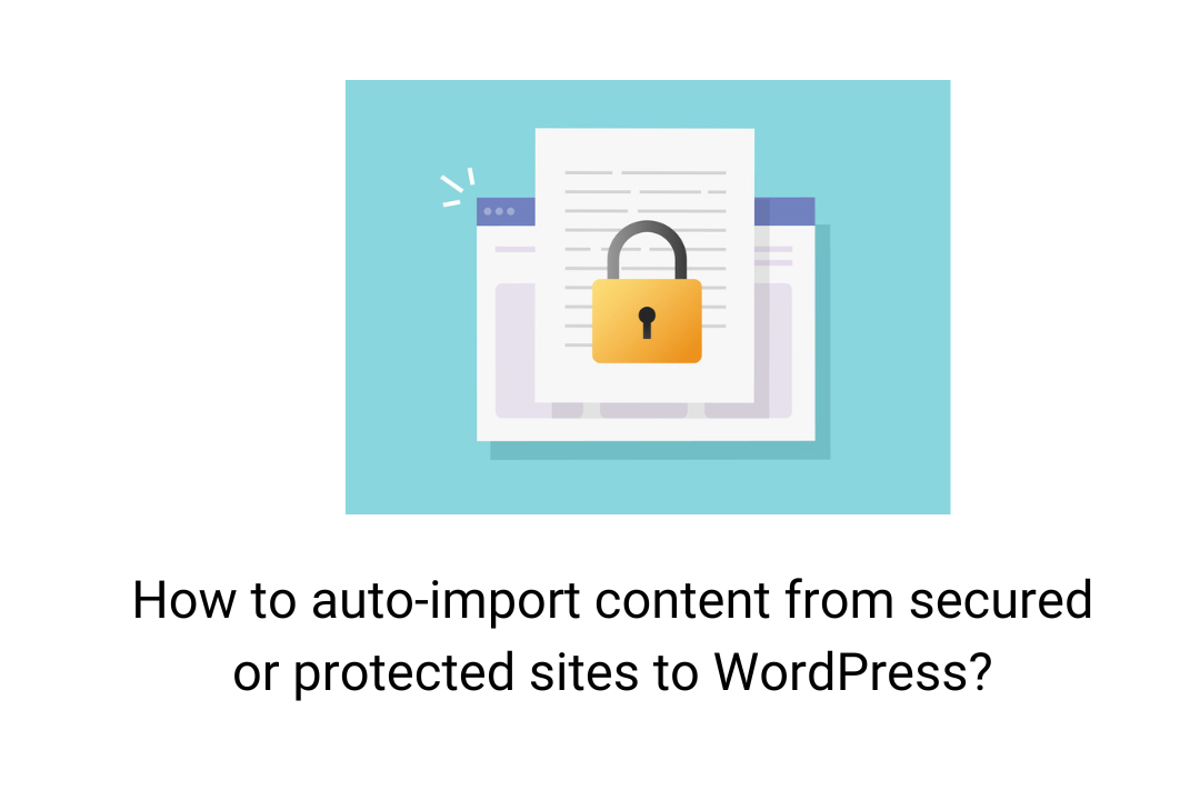 How to auto-import content from secured or protected sites to WordPress?