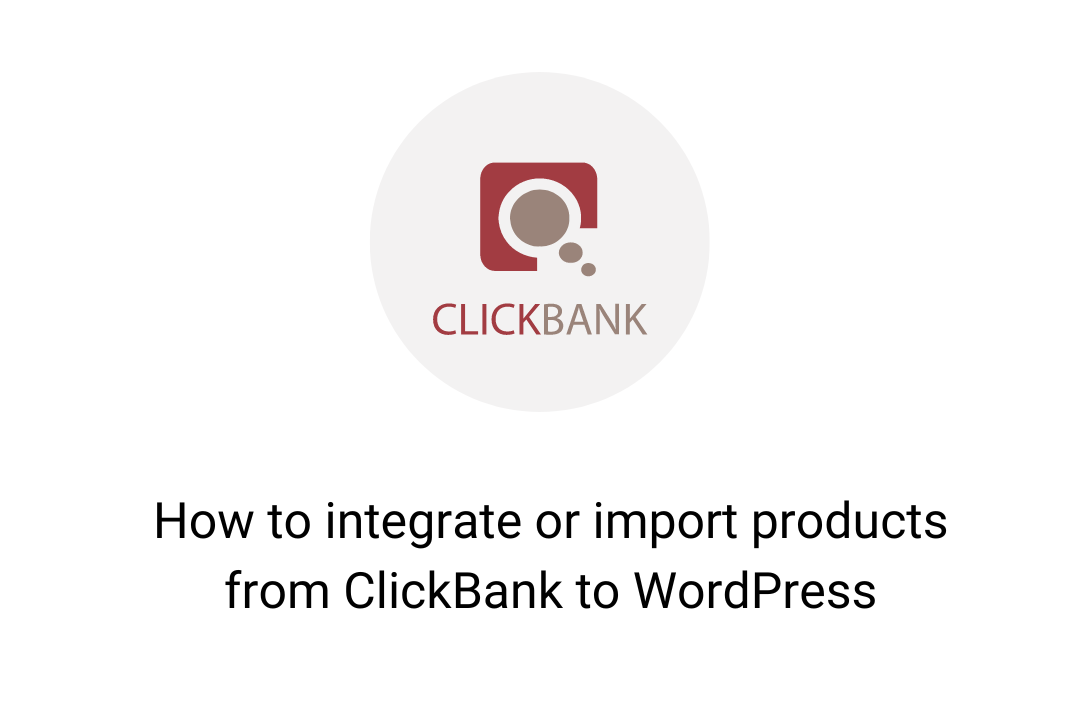 How to integrate or import products from ClickBank to WordPress