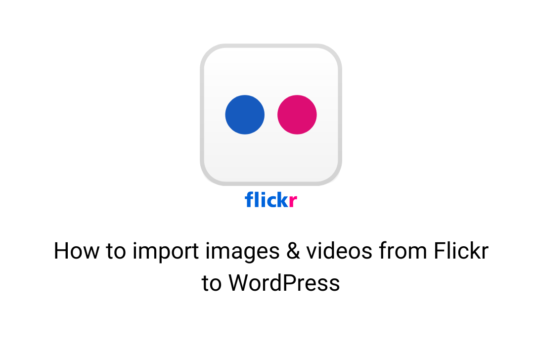 How to import images & videos from Flickr to WordPress