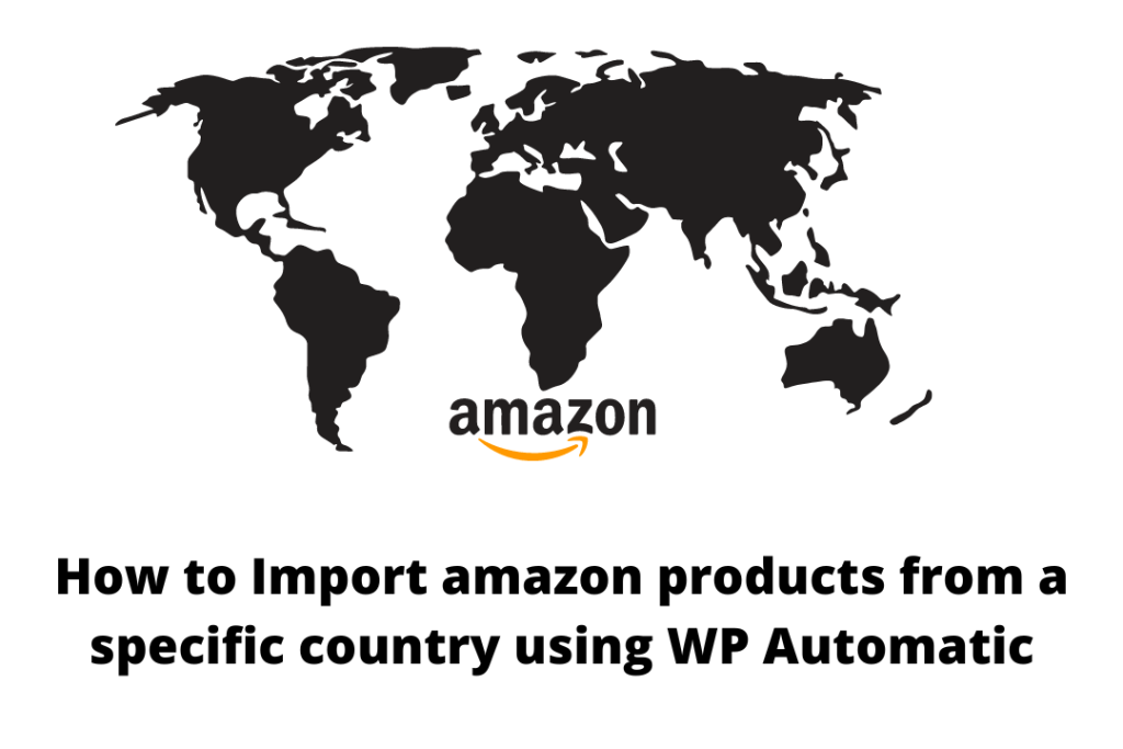 How to Import amazon products from a specific country using WP Automatic