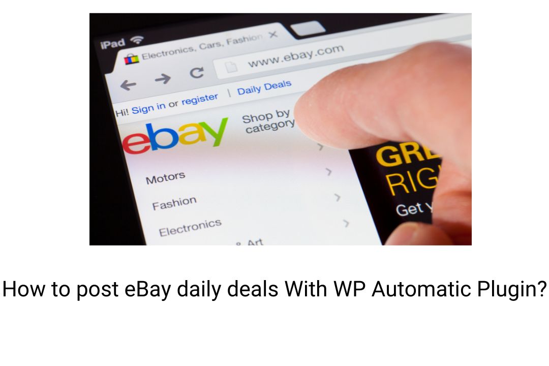 Auto-post eBay Daily Deals to WordPress with WP Automatic Plugin