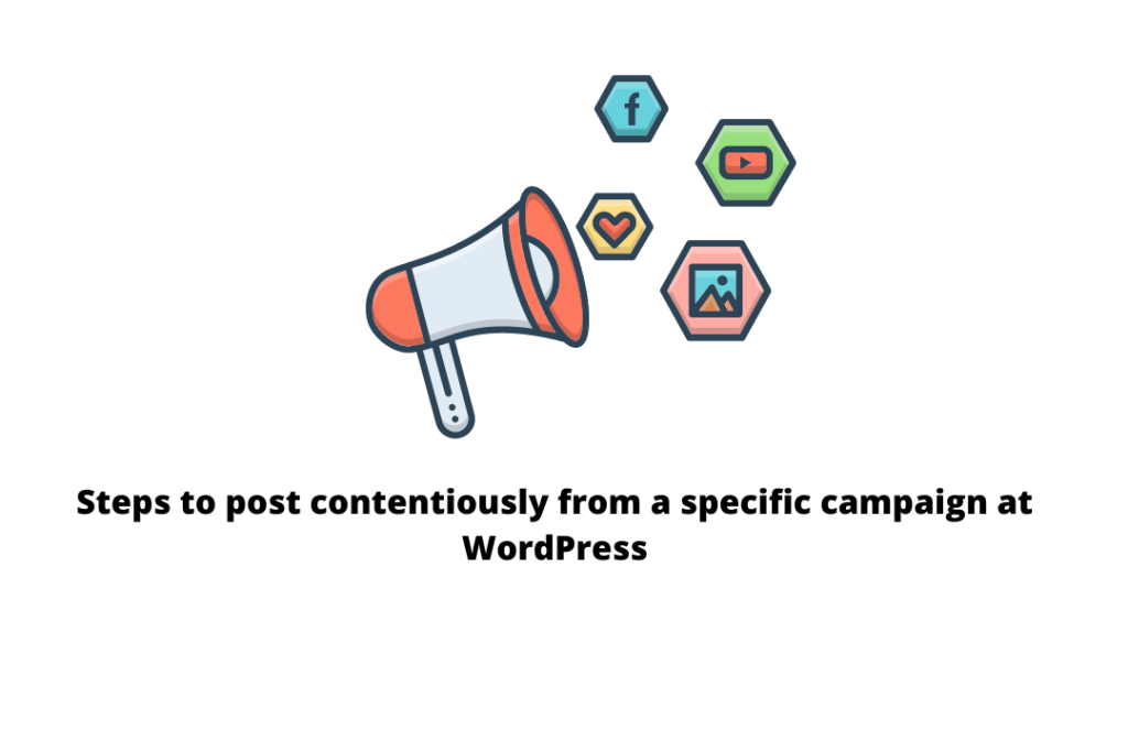 Steps to post contentiously from a specific campaign at WordPress